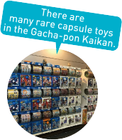 There are many rare capsule toys in the Gacha-pon Kaikan